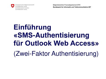 Ausgangslage Bundesratsbeschluss vom 4. Juni 2010 «Erhöhung der Informationssicherheit» Für Outlook Web Access (OWA) heisst das:  sämtliche.