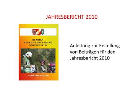 JAHRESBERICHT 2010 Anleitung zur Erstellung von Beiträgen für den