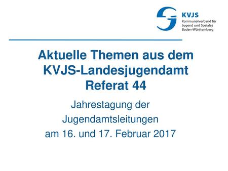 Aktuelle Themen aus dem KVJS-Landesjugendamt Referat 44