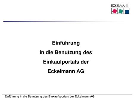 Einführung in die Benutzung des Einkaufportals der Eckelmann AG