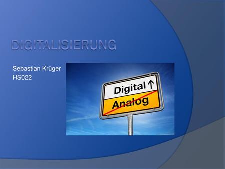 Digitalisierung Sebastian Krüger HS022.