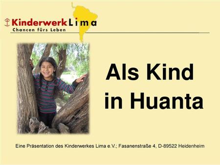 Als Kind in Huanta Eine Präsentation des Kinderwerkes Lima e.V.; Fasanenstraße 4, D-89522 Heidenheim.