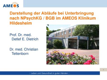 Darstellung der Abläufe bei Unterbringung nach NPsychKG / BGB im AMEOS Klinikum Hildesheim Prof. Dr. med. Detlef E. Dietrich Dr. med. Christian Tettenborn.