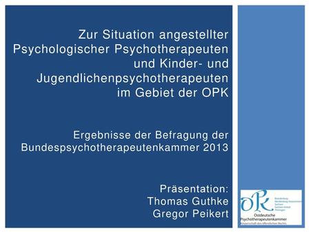 Zur Situation angestellter Psychologischer Psychotherapeuten und Kinder- und Jugendlichenpsychotherapeuten im Gebiet der OPK Ergebnisse der Befragung.