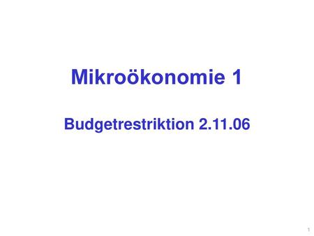 Mikroökonomie 1 Budgetrestriktion