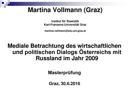 Martina Vollmann (Graz) Institut für Slawistik Karl-Franzens-Universität Graz martina.vollmann@edu.uni-graz.at Mediale Betrachtung des wirtschaftlichen.