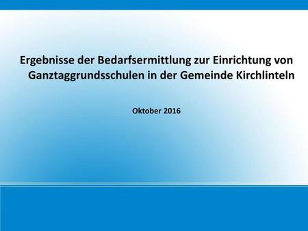 Ergebnisse der Bedarfsermittlung zur Einrichtung von Ganztaggrundsschulen in der Gemeinde Kirchlinteln Oktober 2016.