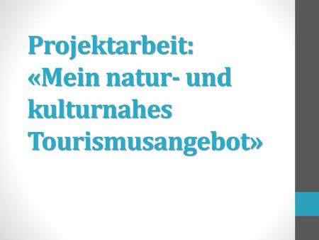 Projektarbeit: «Mein natur- und kulturnahes Tourismusangebot»