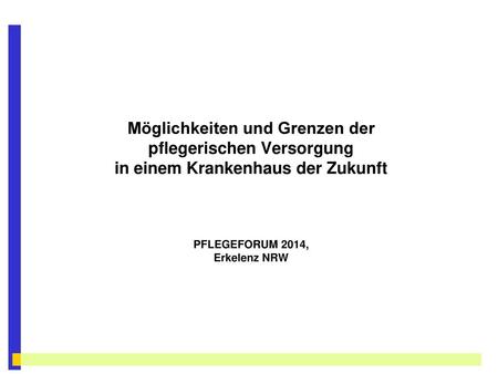 Möglichkeiten und Grenzen der pflegerischen Versorgung in einem Krankenhaus der Zukunft PFLEGEFORUM 2014, Erkelenz NRW.