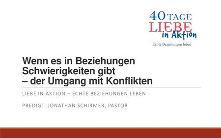 Wenn es in Beziehungen Schwierigkeiten gibt – der Umgang mit Konflikten Liebe in Aktion – Echte Beziehungen Leben Predigt: Jonathan Schirmer, Pastor.
