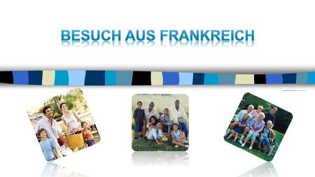 Besuch aus frankreich.