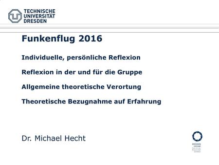Funkenflug 2016 Dr. Michael Hecht Individuelle, persönliche Reflexion