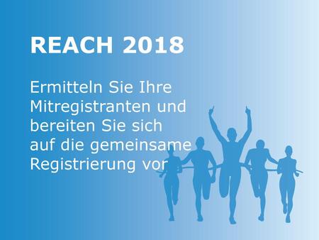 REACH 2018 Ermitteln Sie Ihre Mitregistranten und bereiten Sie sich
