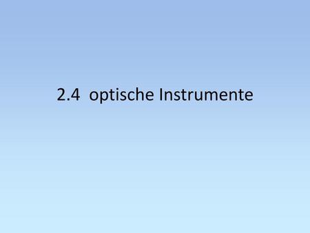 2.4 optische Instrumente.