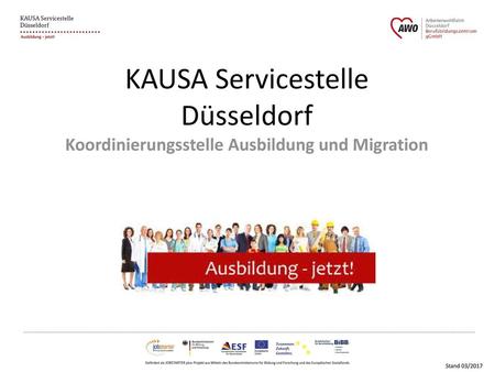 KAUSA Servicestelle Düsseldorf Koordinierungsstelle Ausbildung und Migration Stand 03/2017.