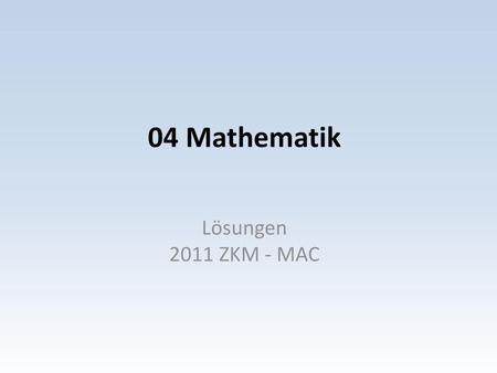 04 Mathematik Lösungen 2011 ZKM - MAC.