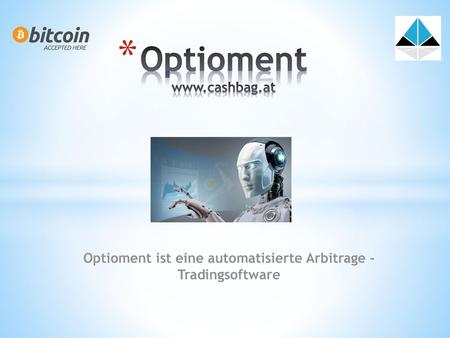 Optioment www.cashbag.at Optioment ist eine automatisierte Arbitrage - Tradingsoftware.