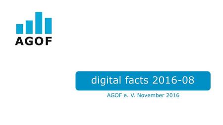 Digital facts 2016-08 AGOF e. V. November 2016.