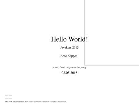 Hello World! Javakurs 2013 Arne Kappen