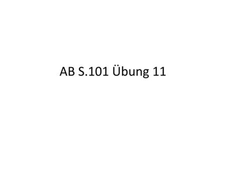 AB S.101 Übung 11.