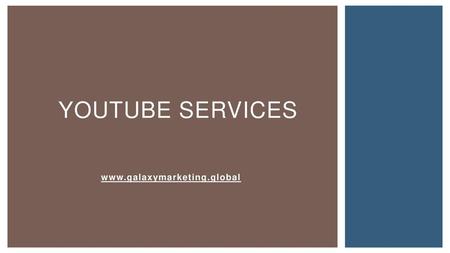 Youtube Services www.galaxymarketing.global.