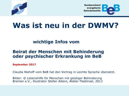 Was ist neu in der DWMV? 	 wichtige Infos vom Beirat der Menschen mit Behinderung oder psychischer Erkrankung im BeB September 2017 Claudia Niehoff.