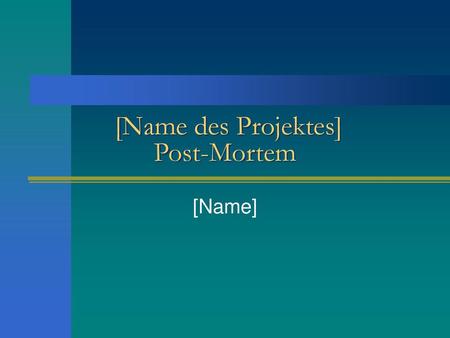 [Name des Projektes] Post-Mortem