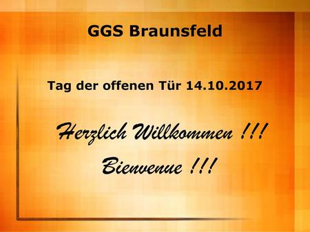 Herzlich Willkommen !!! Bienvenue !!! GGS Braunsfeld