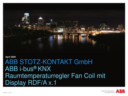 April 2009 ABB STOTZ-KONTAKT GmbH ABB i-bus® KNX Raumtemperaturregler Fan Coil mit Display RDF/A x.1 © STO/G - Slide 1.