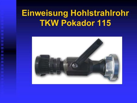 Einweisung Hohlstrahlrohr TKW Pokador 115