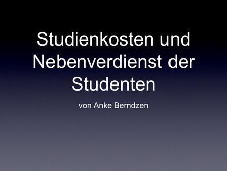 Studienkosten und Nebenverdienst der Studenten von Anke Berndzen.