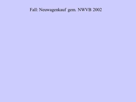 Fall: Neuwagenkauf gem. NWVB 2002
