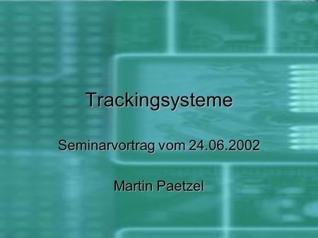 Trackingsysteme Seminarvortrag vom 24.06.2002 Martin Paetzel.