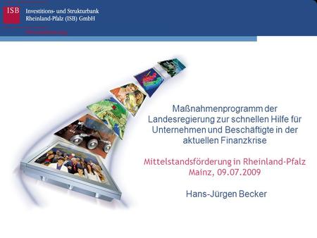 Maßnahmenprogramm der Landesregierung zur schnellen Hilfe für Unternehmen und Beschäftigte in der aktuellen Finanzkrise Mittelstandsförderung in Rheinland-Pfalz.