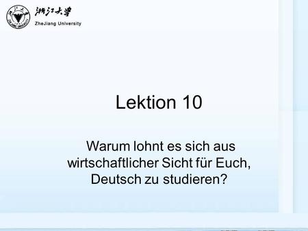 Lektion 10 Warum lohnt es sich aus wirtschaftlicher Sicht für Euch, Deutsch zu studieren?