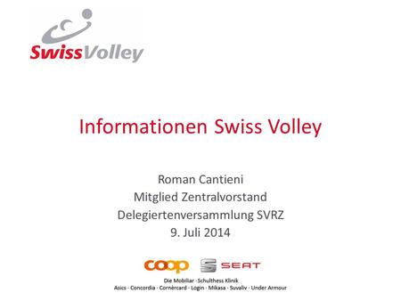 Informationen Swiss Volley Roman Cantieni Mitglied Zentralvorstand Delegiertenversammlung SVRZ 9. Juli 2014.