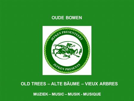 OLD TREES – ALTE BÄUME – VIEUX ARBRES OUDE BOMEN MUZIEK – MUSIC – MUSIK - MUSIQUE.
