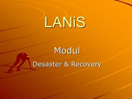 LANiS Modul Desaster & Recovery. Desaster & Recovery-Techniken = hohe Verfügbarkeit durch weitgehend automatisiertes Sichern und Wiederherstellen eines.