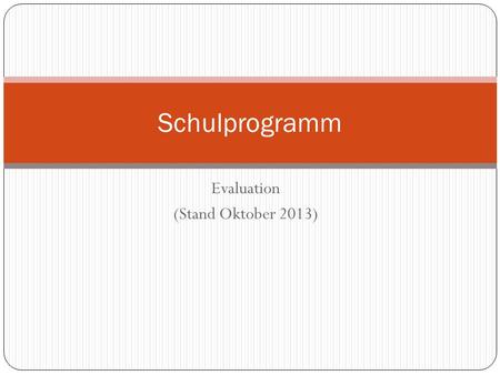 Evaluation (Stand Oktober 2013) Schulprogramm. Was wir evaluieren! Die Entwicklungsschritte für die nächsten 2-4 Jahre sind an der Schule Borchersweg.