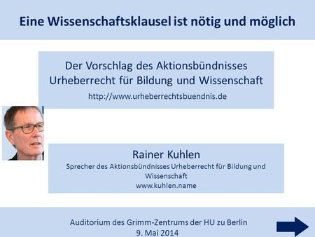 1 Rainer Kuhlen Sprecher des Aktionsbündnisses Urheberrecht für Bildung und Wissenschaft www.kuhlen.name Der Vorschlag des Aktionsbündnisses Urheberrecht.
