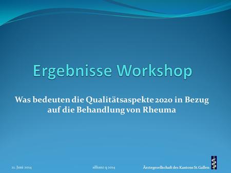 Ergebnisse Workshop Was bedeuten die Qualitätsaspekte 2020 in Bezug auf die Behandlung von Rheuma 21. Juni 2014 allianz q 2014.