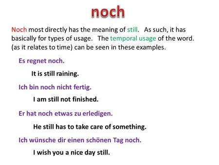 Noch most directly has the meaning of still. As such, it has basically for types of usage. The temporal usage of the word. (as it relates to time) can.