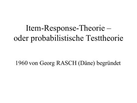 Item-Response-Theorie – oder probabilistische Testtheorie