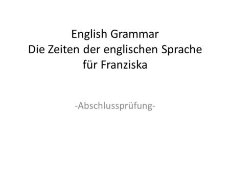English Grammar Die Zeiten der englischen Sprache für Franziska