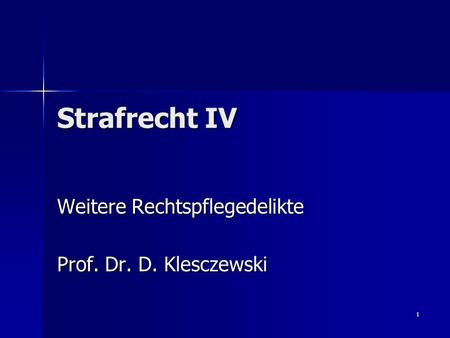 1 Strafrecht IV Weitere Rechtspflegedelikte Prof. Dr. D. Klesczewski.