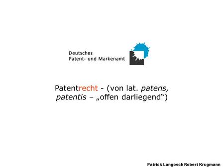 Patentrecht - (von lat. patens, patentis – „offen darliegend“)