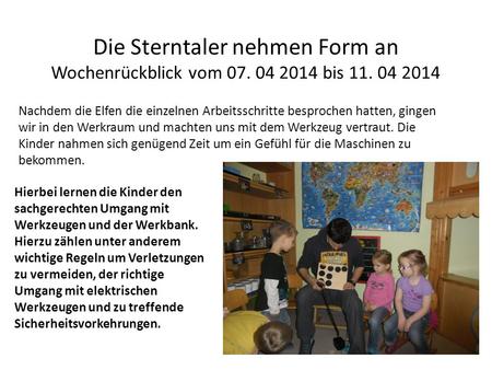 Die Sterntaler nehmen Form an Wochenrückblick vom 07. 04 2014 bis 11. 04 2014 Nachdem die Elfen die einzelnen Arbeitsschritte besprochen hatten, gingen.
