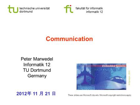 Technische universität dortmund fakultät für informatik informatik 12 Communication Peter Marwedel Informatik 12 TU Dortmund Germany 2012 年 11 月 21 日 These.