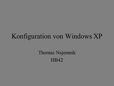 Konfiguration von Windows XP Thomas Najemnik HB42.