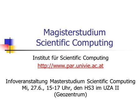 Magisterstudium Scientific Computing Institut für Scientific Computing  Infoveranstaltung Masterstudium Scientific Computing.